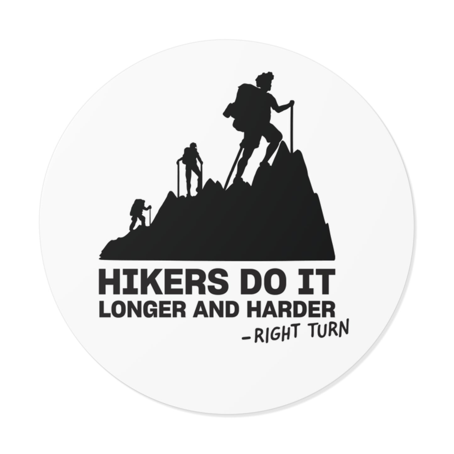 Hikers Do It Longer and Harder Round Vinyl Sticker — Funny Hiking Outdoors Decal