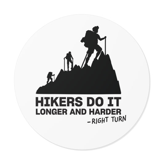 Hikers Do It Longer and Harder Round Vinyl Sticker — Funny Hiking Outdoors Decal