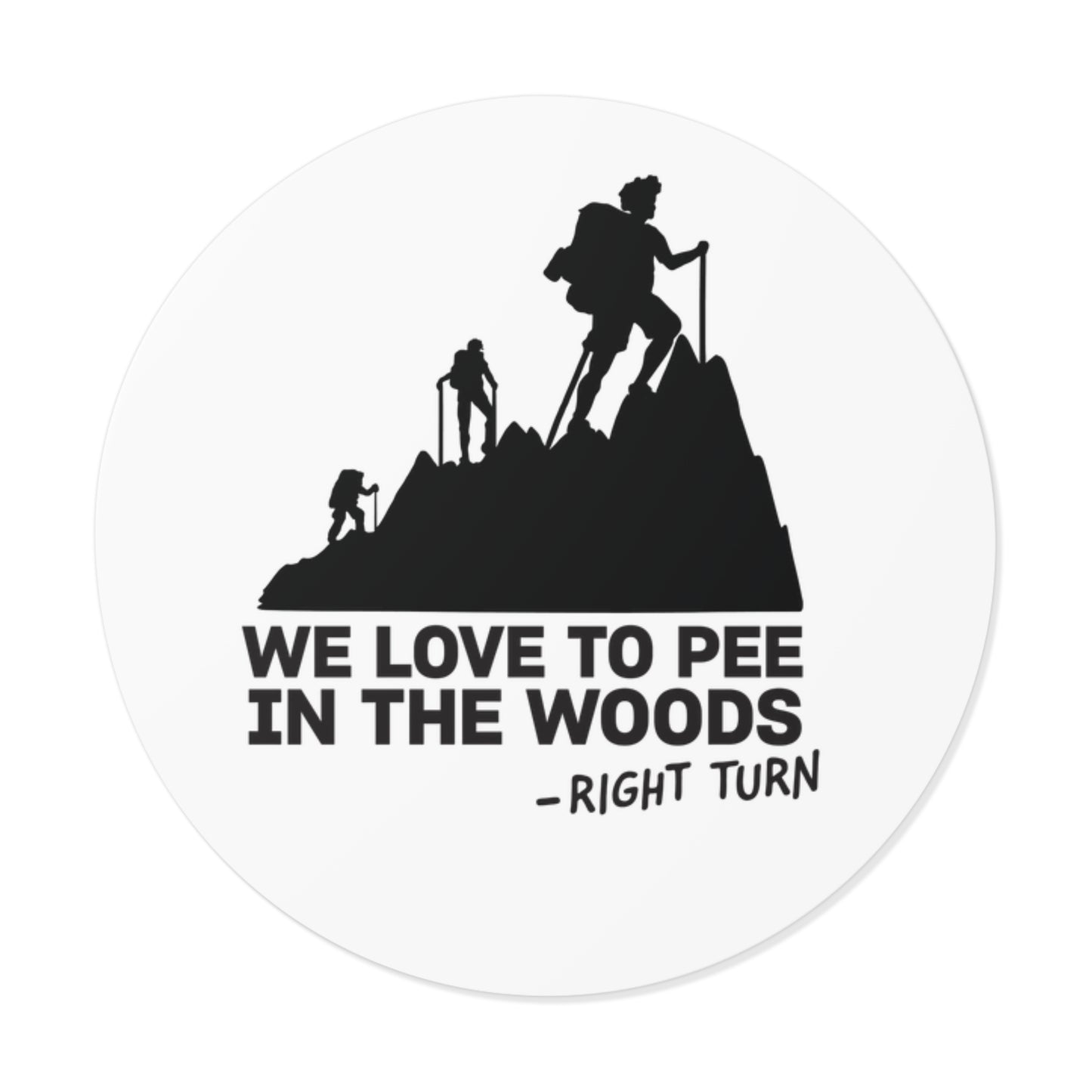 We Love to Pee in the Woods Round Vinyl Sticker — Funny Hiking Outdoors Decal
